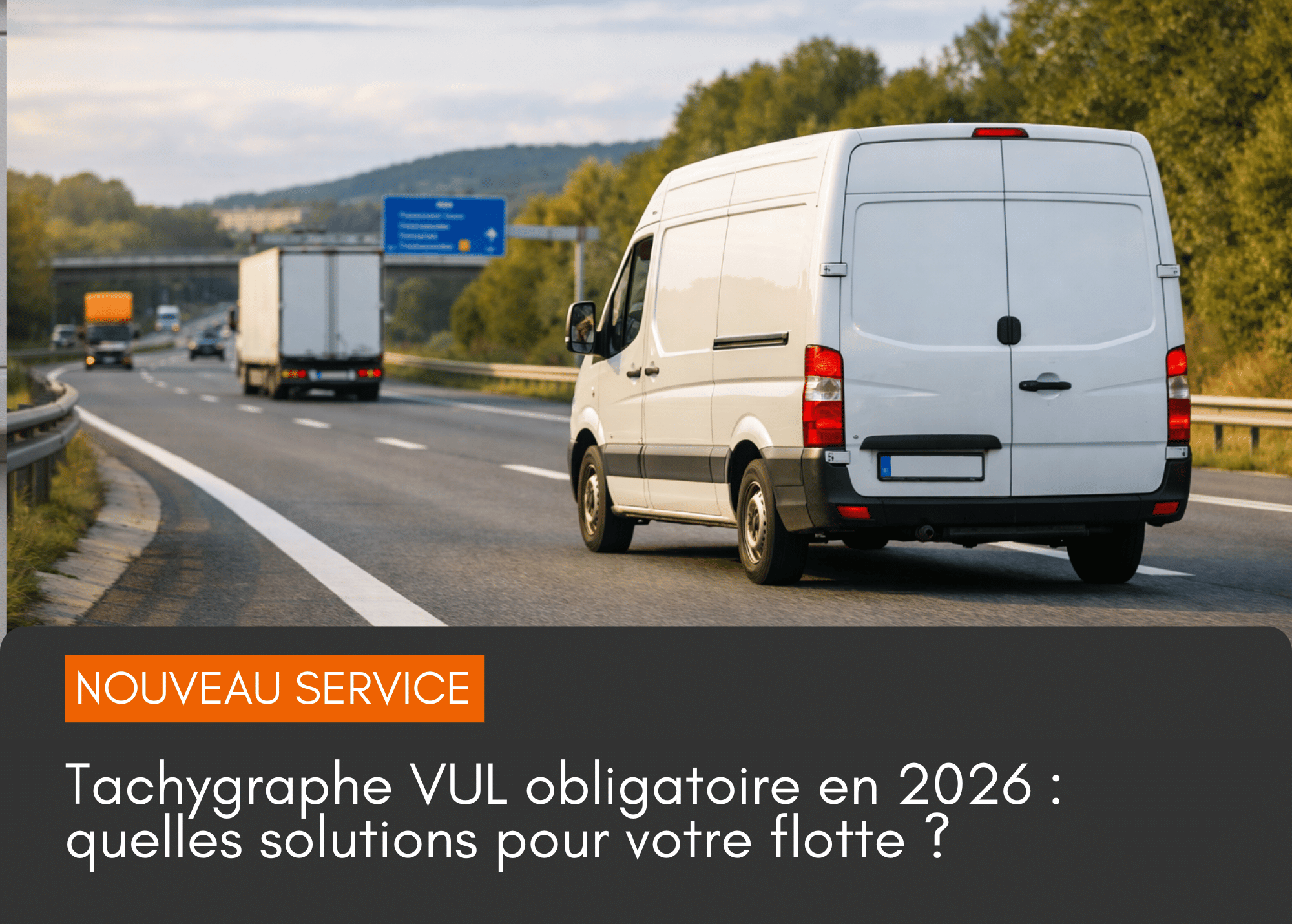 Tachygraphe VUL obligatoire en 2026 : quelles solutions pour votre flotte ?
